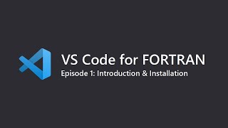 VS Code for Fortran Ep1 Introduction amp Installation of Visual Studio Code [upl. by Amikahs564]