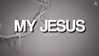 My Jesus  Anne Wilson Lyrics Video [upl. by Dunning]