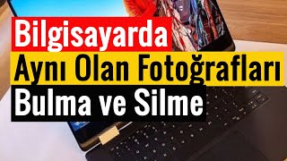 Bilgisayarda Aynı Olan Fotoğrafları Bulma ve Silme  Pratik Yöntem [upl. by Favin]