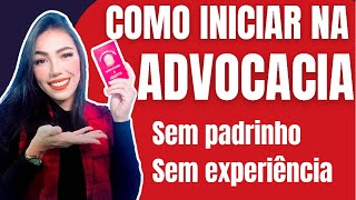 Como é começar na ADVOCACIA sem apadrinhamento e experiência [upl. by Yesteb]