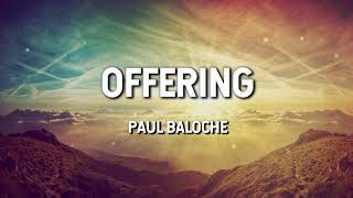 Offering  Paul Baloche Lyric Video [upl. by Disharoon]