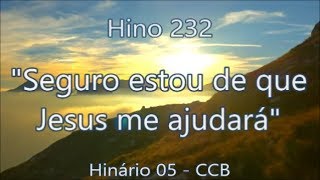 Hino 232  Seguro estou de que Jesus me ajudará  H05 CCB [upl. by Rossen]