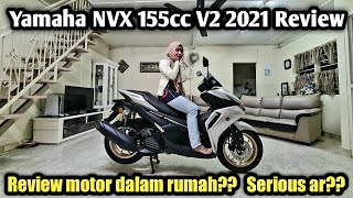 Yamaha NVX 155cc V2 2021 Malaysia  REVIEW DALAM RUMAH GUYS 😜 [upl. by Anirdnaxela]