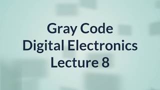 Gray Code Conversions  Digital Electronics  Lecture 8 [upl. by Fari]