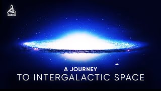 A JOURNEY TO INTERGALACTIC SPACE [upl. by Marcile]