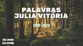 Palavras  Julia Vitória Com Letra [upl. by Vtehsta]