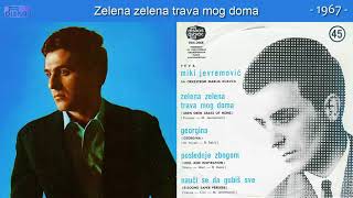 Miki Jevremovic  Zelena zelena trava mog doma  Audio 1967 [upl. by Neetsyrk393]