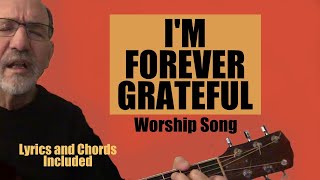 Im Forever Grateful Worship Song Lyrics and Chords included [upl. by Ireg924]