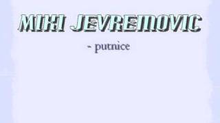 Miki Jevremovic  Putnice [upl. by Dalpe]