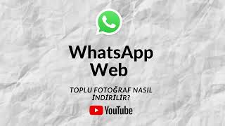 WhatsApp Toplu Fotoğraf Nasıl İndirilir [upl. by Kroy]