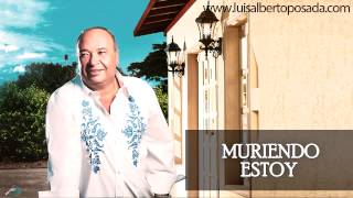 Luis Alberto Posada  Muriendo Estoy Audio Oficial [upl. by Estrellita]