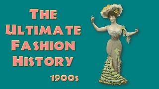 THE ULTIMATE FASHION HISTORY The 1900s [upl. by Ardin]