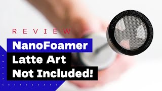 NanoFoamer Review Best Milk Frother For Home Baristas [upl. by Enoch]