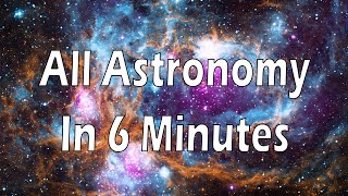 All of Astronomy in 6 minutes [upl. by Brewer]