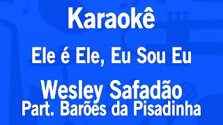 Karaokê Ele é Ele Eu Sou Eu  Wesley Safadão Part Barões da Pisadinha [upl. by Kamilah]