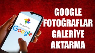 GOOGLE FOTOĞRAFLAR GALERİYE AKTARMA  ÇOK BASİT [upl. by Petronille]