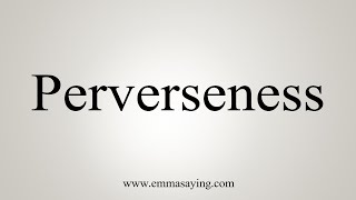 How To Say Perverseness [upl. by Conover]