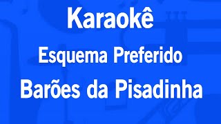 Karaokê Esquema Preferido  Barões da Pisadinha [upl. by Marta]