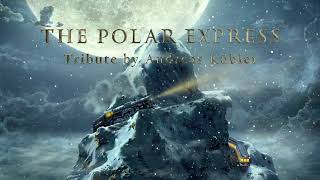 The Polar Express Tribute  Epic Orchestral Cover [upl. by Reggy]