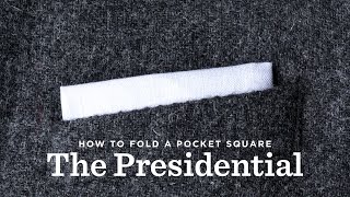 How To Fold A Pocket Square  The Presidential Fold [upl. by Tosch]