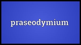 Praseodymium Meaning [upl. by Giesser]