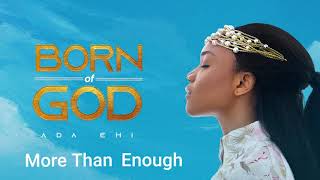 Ada Ehi  More Than Enough  BORN OF GOD [upl. by Fritze]